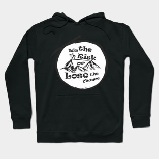 Take the risk or lose the chance Hoodie